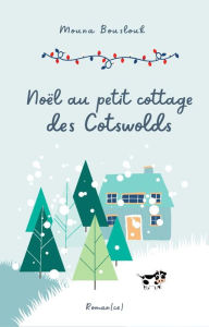 Title: Noël au petit cottage des Cotswolds, Author: Mouna Bouslouk