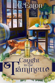 Title: Caught in the Traminette, Author: J. C. Eaton