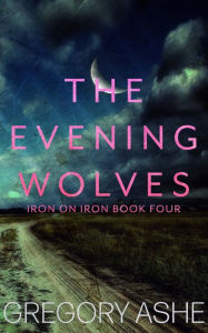 Title: The Evening Wolves, Author: Gregory Ashe