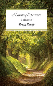 Title: A Learning Experience: A Memoir, Author: Brian Power