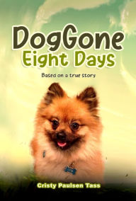 Title: Dog Gone Eight Days: Based on a true story, Author: Cristy Tass