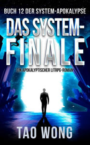 Title: Das System-Finale: Ein Apokalyptischer LitRPG-Roman, Author: Tao Wong