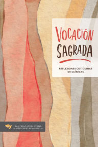 Title: Vocación sagrada: Reflexiones cotidianas de clérigas, Author: Wesleyan Holiness Women Clergy