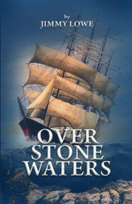 Title: Over Stone Waters, Author: Jimmy Lowe