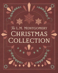 Title: The L. M. Montgomery Christmas Collection, Author: L. M. Montgomery