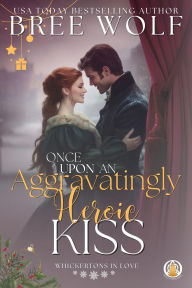 Once Upon an Aggravatingly Heroic Kiss: A Whickertons in Love Novella