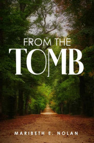 Title: FROM THE TOMB, Author: Maribeth E. Nolan