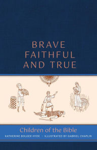 Brave, Faithful, and True: Children of the Bible