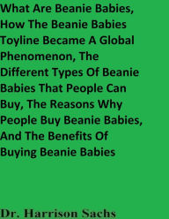 Title: What Are Beanie Babies And How The Beanie Babies Toyline Became A Global Phenomenon, Author: Dr. Harrison Sachs