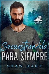 Title: Secuestrandola para Siempre, Author: Shaw Hart