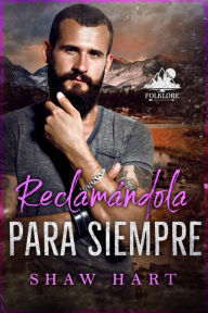 Title: Reclamándola para siempre, Author: Shaw Hart