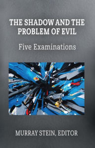 Title: The Shadow and the Problem of Evil: Five Examinations, Author: Murray Stein