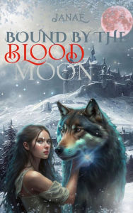 Title: Bound by the Blood Moon: A Werewolf Shifter Paranormal Romance, Author: Janae