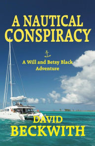 Title: A Nautical Conspiracy: A Will and Best Black Adventure, Author: David Beckwith