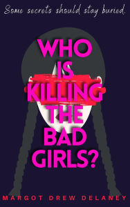 Title: Who is Killing the Bad Girls?: A twisty, escapist, amateur sleuth murder mystery, Author: Margot Drew Delaney