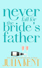 Never Fall for the Bride's Father