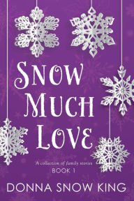 Title: Snow Much Love, Author: Donna Snow King