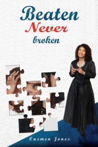 Title: Beaten Never Broken, Author: Carmen Jones