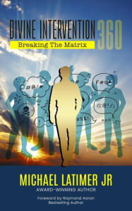 Title: Divine Intervention 360: Breaking The Matrix, Author: Michael Latimer Jr.