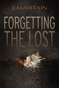 Title: Forgetting the Lost, Author: J. Martain