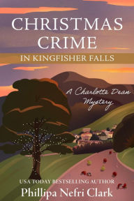 Title: Christmas Crime in Kingfisher Falls: Small Town Mysteries, Author: Phillipa Nefri Clark