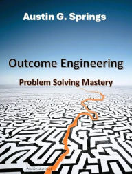 Title: Outcome Engineering: Problem Solving Mastery, Author: Austin Springs