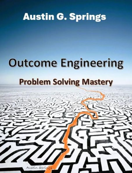 Outcome Engineering: Problem Solving Mastery