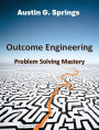 Outcome Engineering: Problem Solving Mastery