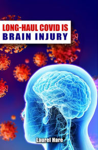 Title: Long-Haul COVID is Brain Injury, Author: Laurel Hare