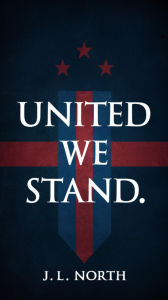 Title: United We Stand: How to Keep Your Family Together During Election Season, Author: J. L. North