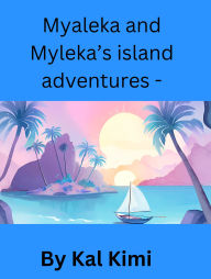 Title: Myaleka and Myleka's island adventures, Author: Kal Kimi