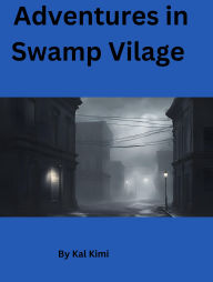 Title: Adventures in Swamp Village, Author: Kal Kimi