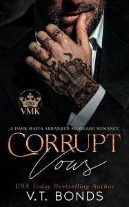 Title: Corrupt Vows: A Dark Mafia Arranged Marriage Romance, Author: V.T. Bonds