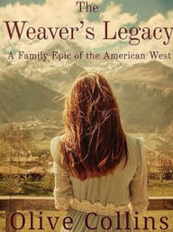 Title: The Weaver's Legacy: A historical epic novel of the American West, Author: Olive Collins