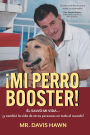 ¡MI PERRO BOOSTER!: ÉL SALVÓ MI VIDA . . . y cambió la vida de otras personas en todo el mundo!