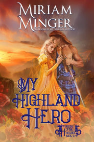 Title: My Highland Hero (Warriors of the Highlands Book 8): A Second Chance at Love Historical Romance Novel, Author: Miriam Minger