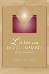 Title: Les Pas vers la Connaissance: Le livre du Savoir Interieur, Author: Marshall Vian Summers