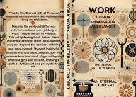 Title: WORK: The Eternal Gift Of Purpose: 