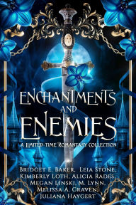 Title: Enchantments and Enemies: A Limited-time Romantasy Collection, Author: Bridget E. Baker