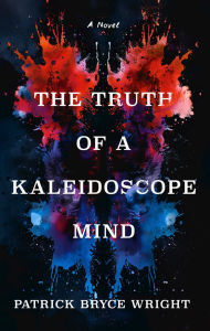 Title: The Truth Of A Kaleidoscope Mind, Author: Patrick Bryce Wright