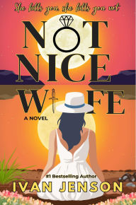 Title: Not Nice Wife: A Scandalous Psychological Thriller with an Emotional Twist, Author: IVAN JENSON