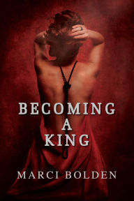 Title: Becoming A King, Author: Marci Bolden