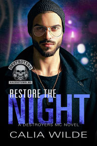 Title: Restore the Night: A Destroyers MC Romance Novel, Author: Calia Wilde