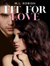 Title: Fit for Love, Author: M.L. Robish