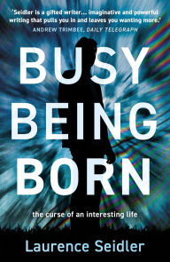 Title: Busy Being Born, Author: Laurence Seidler