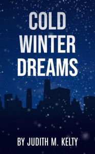 Title: Cold Winter Dreams, Author: Judith M. Kelty