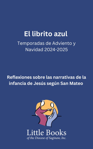 El Librito Azul: Temporadas de Adviento y Navidad 2024 2025: Reflexiones sobre las narrativas de la infancia de Jesús según San Mateo