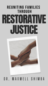 Title: Reuniting Families through Restorative Justice, Author: Maxwell Shimba