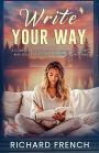 Write Your Way: A Comprehensive Guide to Personal Growth and Self-Expression Through Journaling