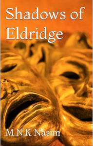 Title: Shadows of Eldridge, Author: M. N. K. Nasim